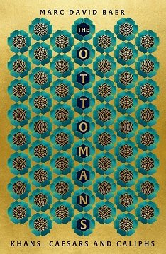 The Ottomans: Khans, Caesars and Caliphs