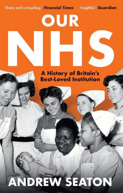 Our NHS: A History of Britain’s Best-Loved Institution