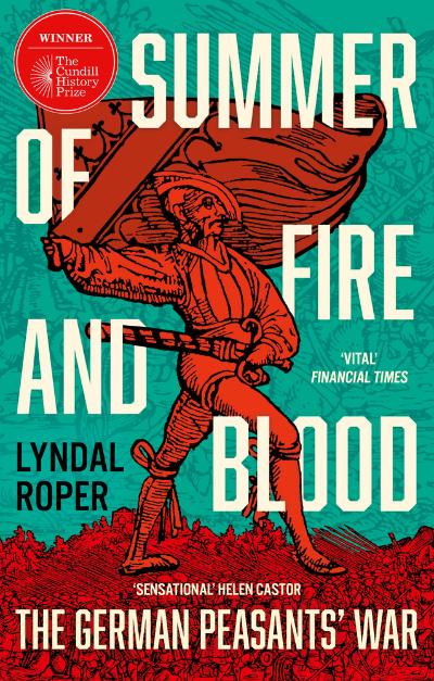 Book cover of 'Summer of Fire and Blood: The German Peasants’ War' by Lyndal Roper Book cover of 'Summer of Fire and Blood: The German Peasants’ War' by Lyndal Roper