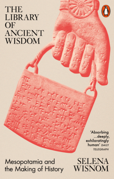 Book cover of 'The Library of Ancient Wisdom: Mesopotamia and the Making of History' by Selena Wisnom Book cover of 'The Library of Ancient Wisdom: Mesopotamia and the Making of History' by Selena Wisnom